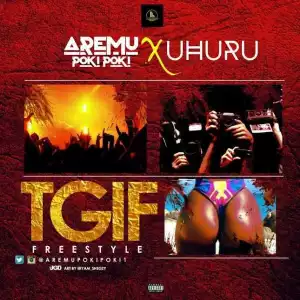 Aremu Poki Poki - TGIF Freestyle (ft. Uhuru)